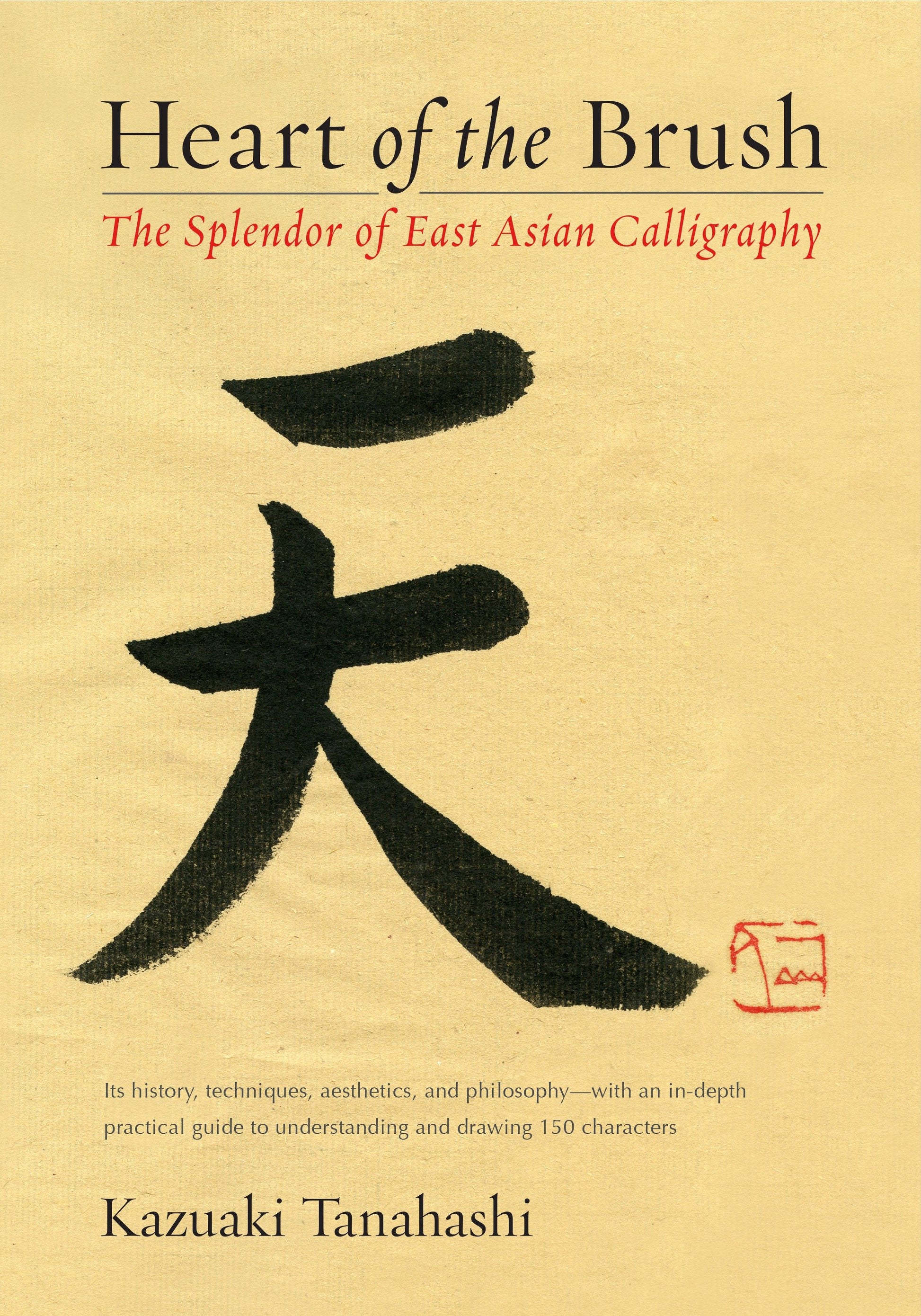 Heart of the Brush - The Splendor of East Asian Calligraphy