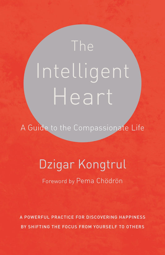 The Intelligent Heart - A Guide to the Compassionate Life