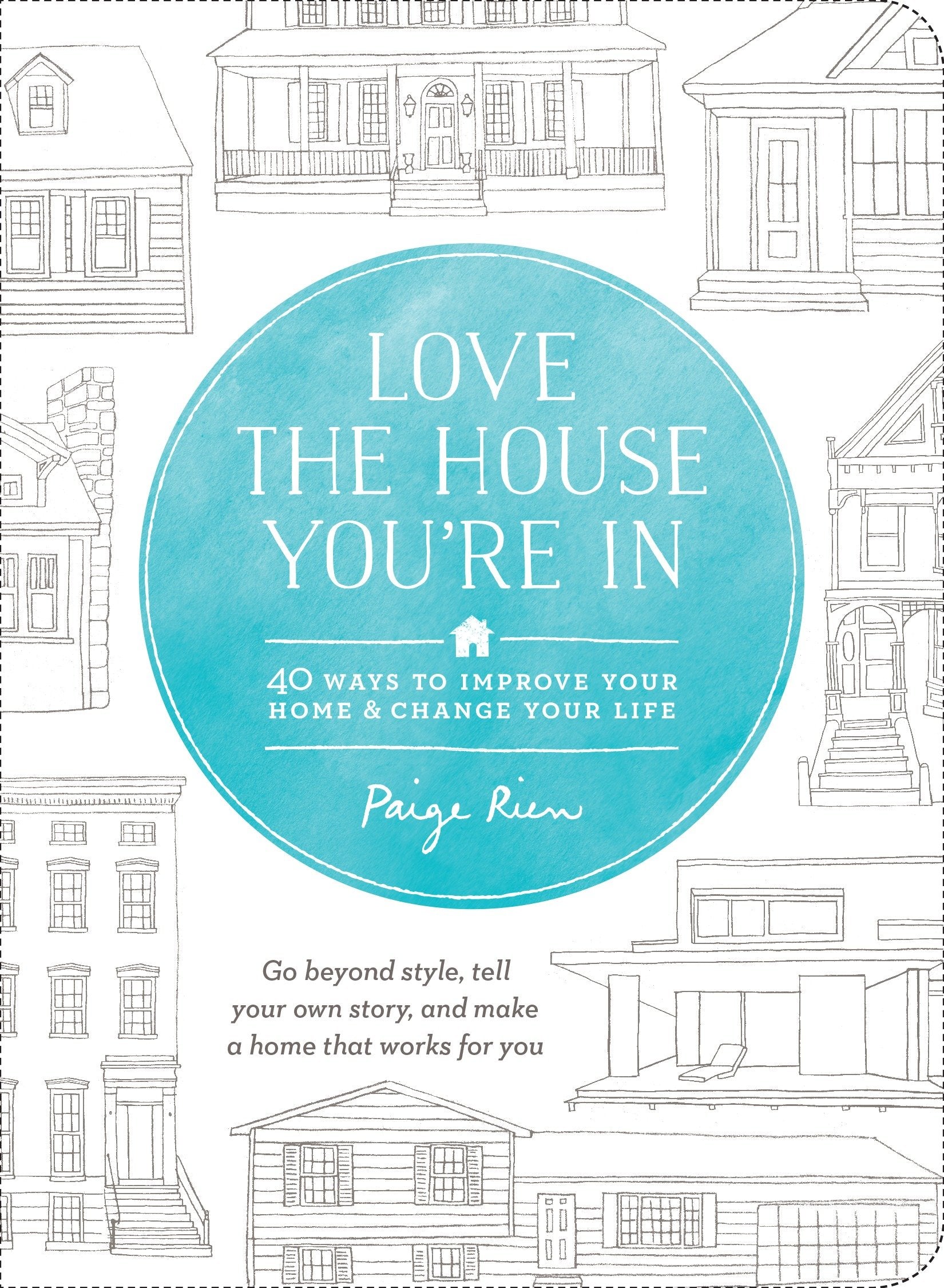 Love the House You're In - 40 Ways to Improve Your Home and Change Your Life
