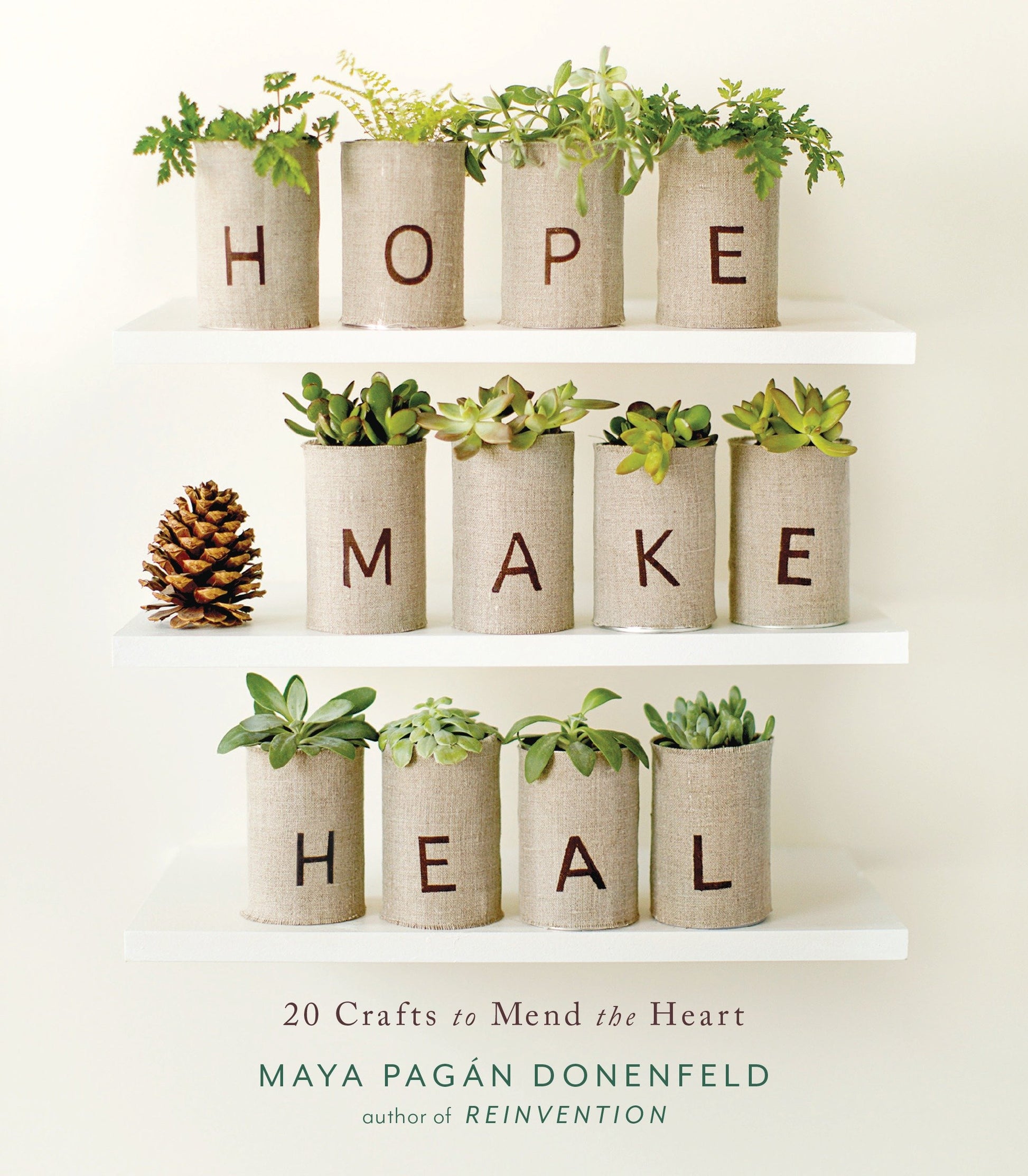 Hope, Make, Heal - 20 Crafts to Mend the Heart