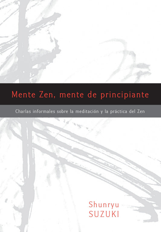 Mente Zen, mente de principiante (Zen Mind, Beginner's Mind) - Charlas informales sobre la Meditaci�n y la Pr�ctica del Zen