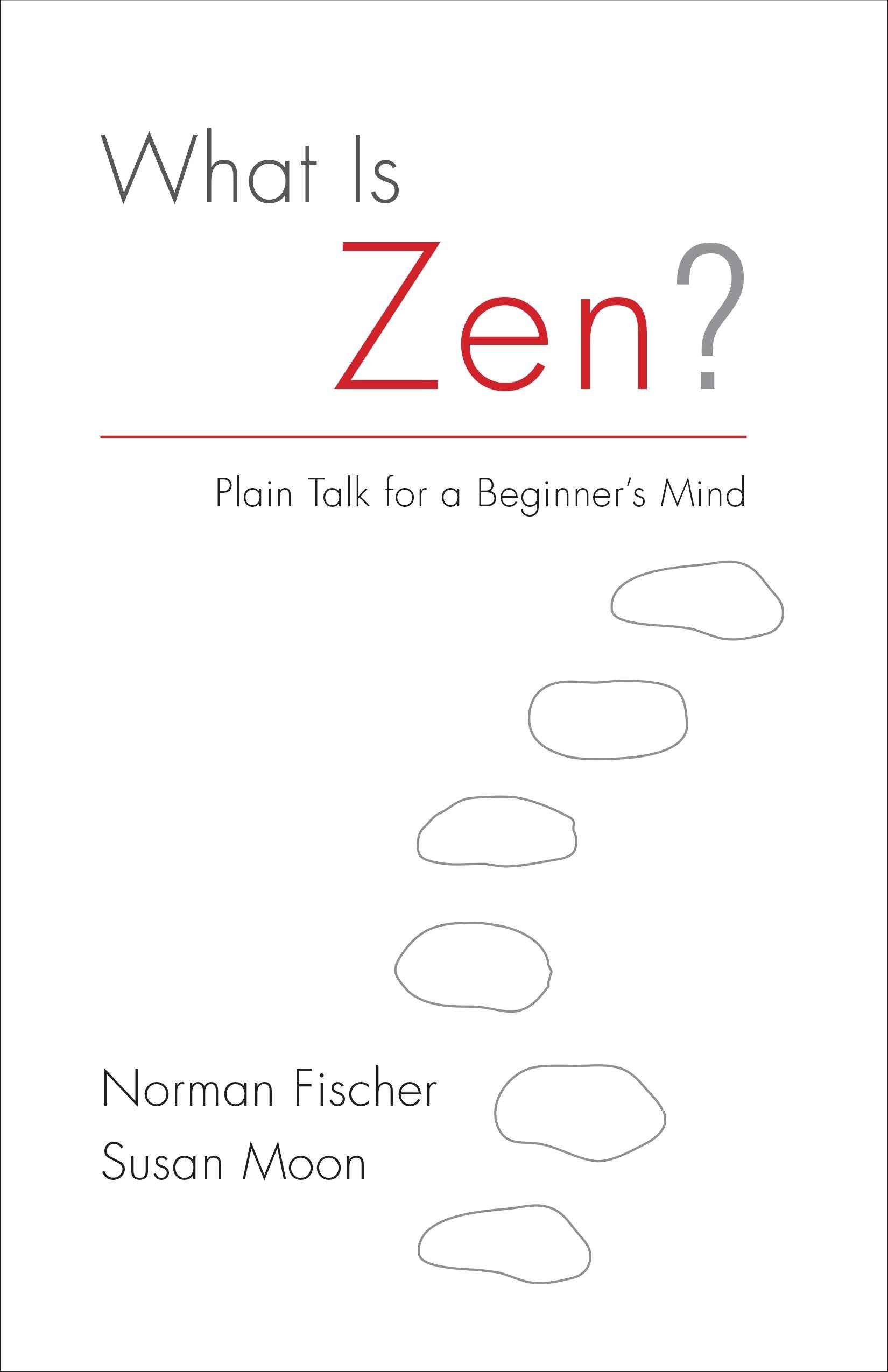 What Is Zen? - Plain Talk for a Beginner's Mind