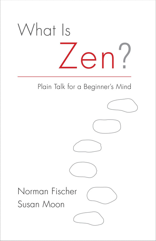 What Is Zen? - Plain Talk for a Beginner's Mind