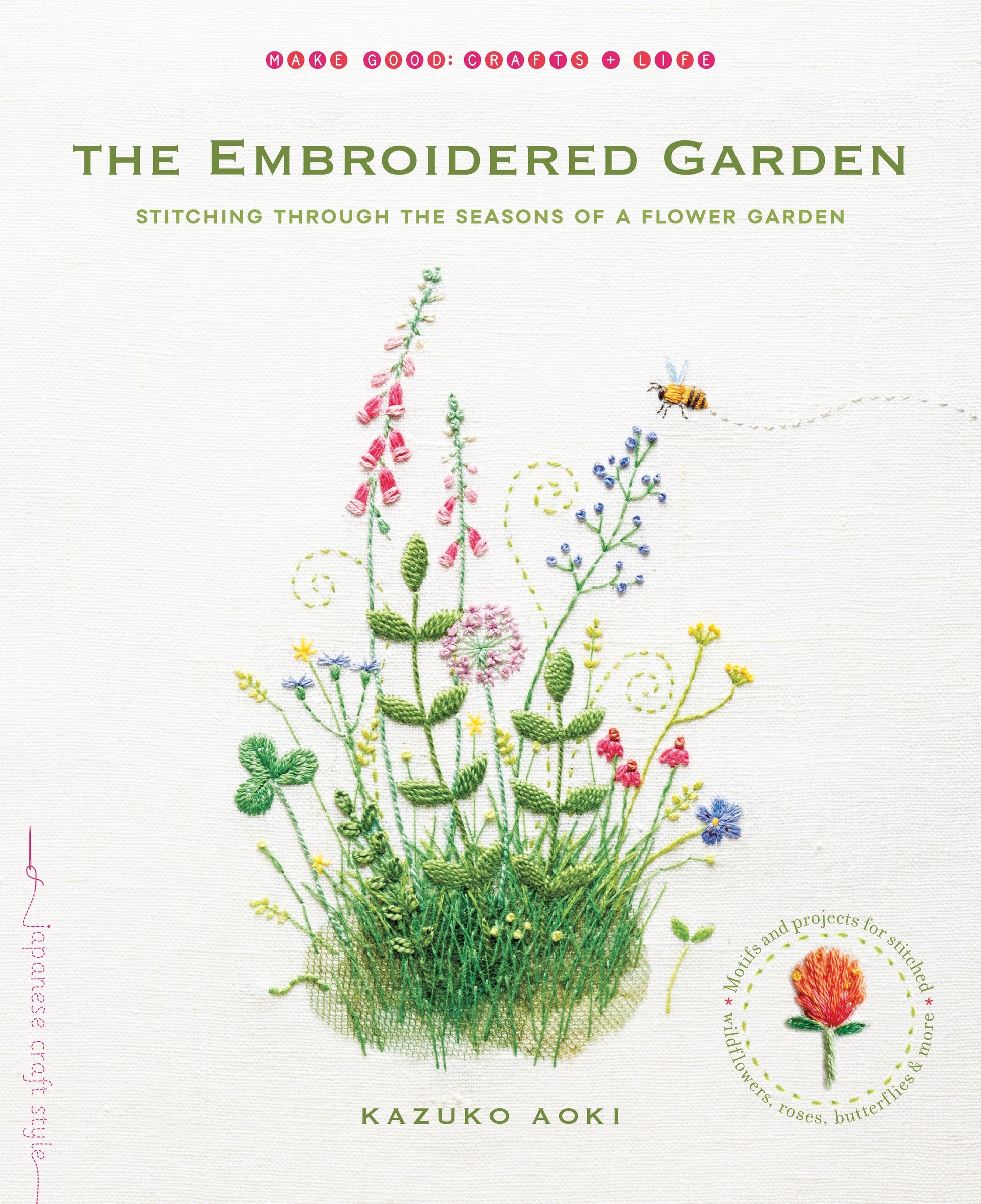 The Embroidered Garden - Stitching through the Seasons of a Flower Garden (Make Good: Japanese Craft Style)