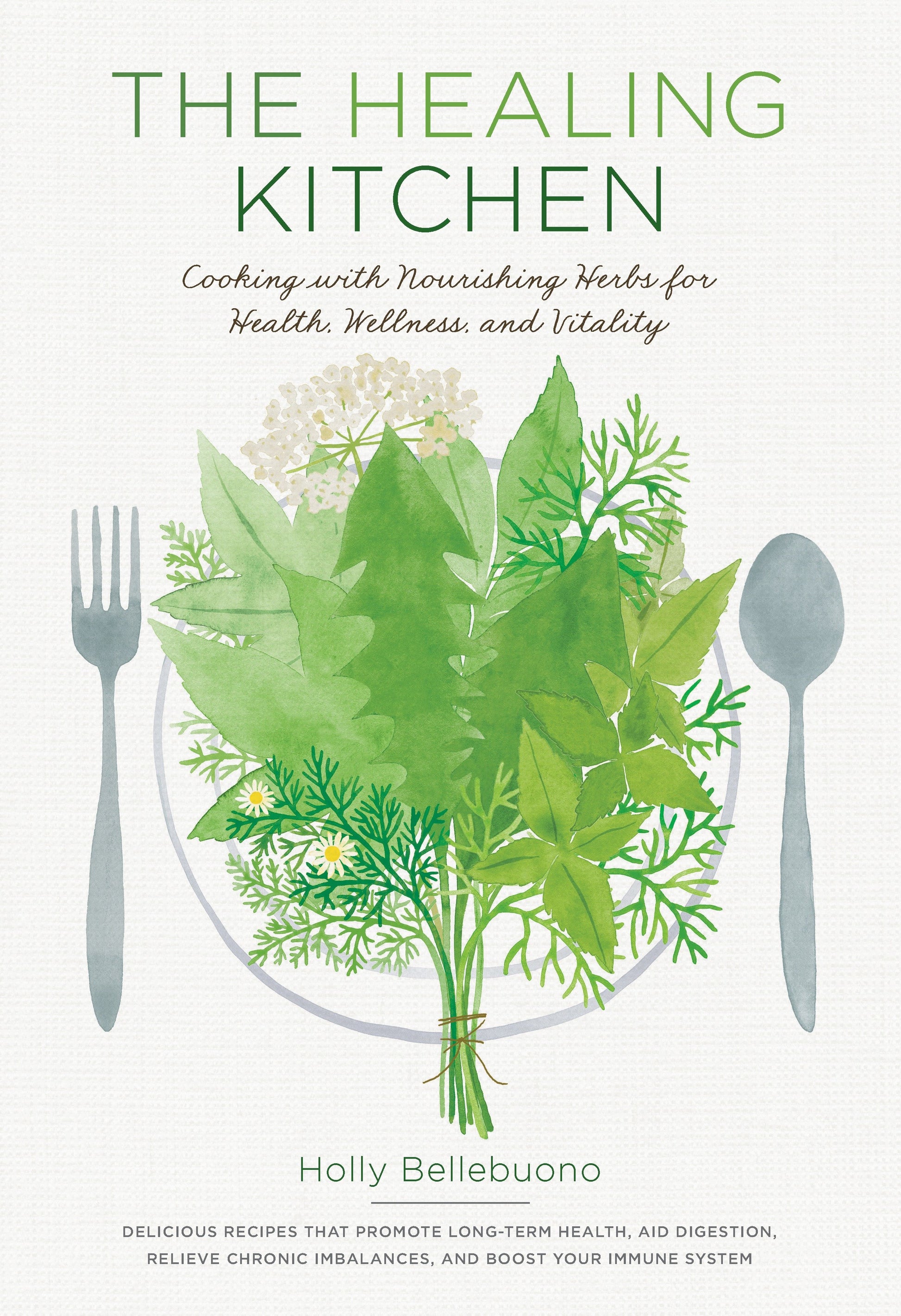 The Healing Kitchen - Cooking with Nourishing Herbs for Health, Wellness, and Vitality