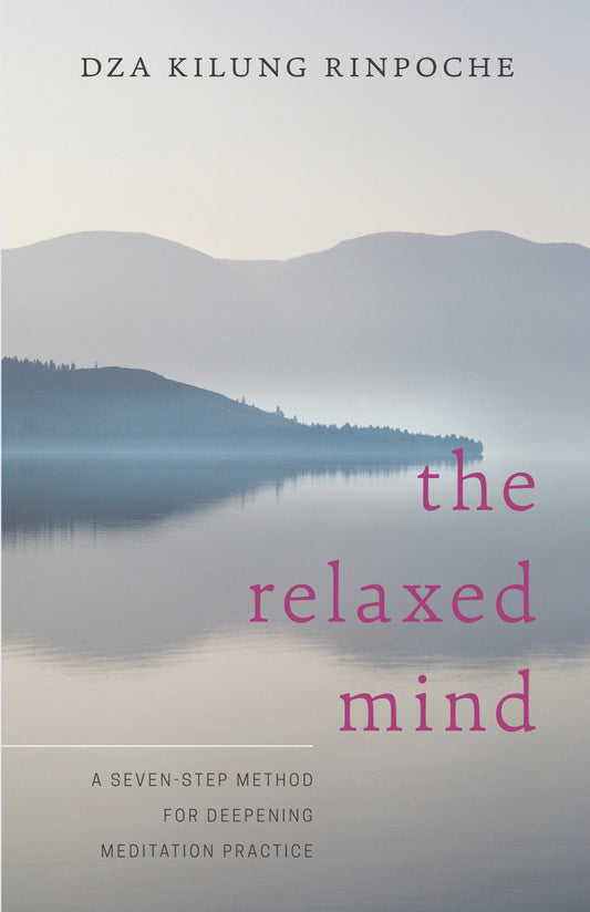 The Relaxed Mind - A Seven-Step Method for Deepening Meditation Practice