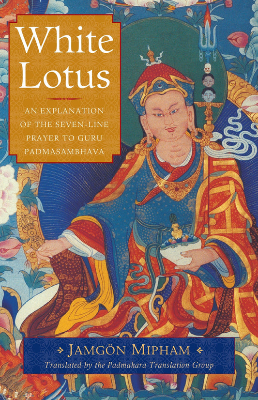 White Lotus - An Explanation of the Seven-Line Prayer to Guru Padmasambhava