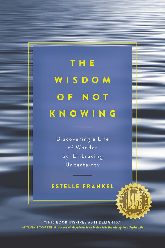 The Wisdom of Not Knowing - Discovering a Life of Wonder by Embracing Uncertainty