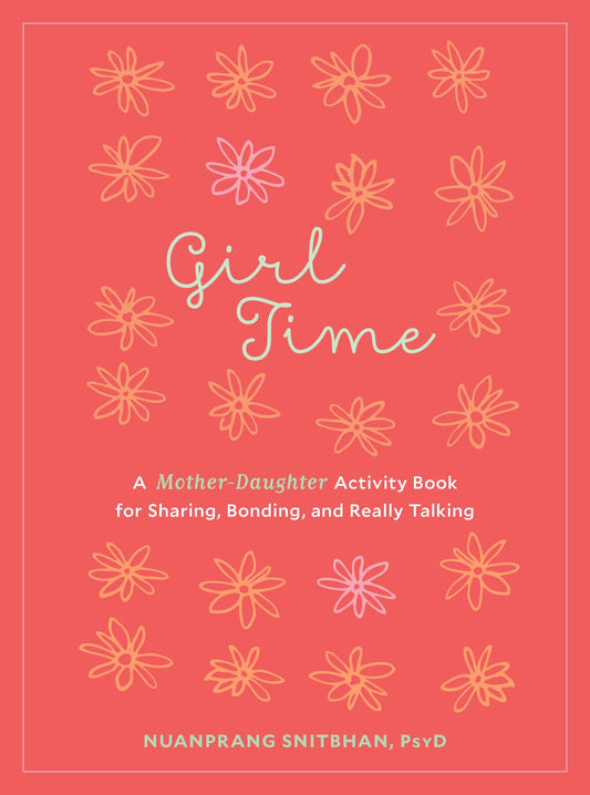 Girl Time - A Mother-Daughter Activity Book for Sharing, Bonding, and Really Talking