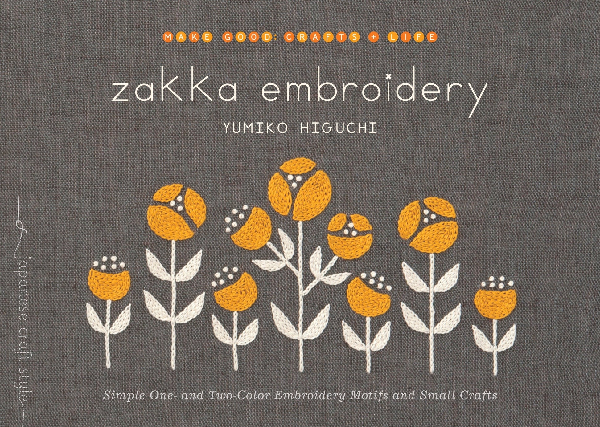 Zakka Embroidery - Simple One- and Two-Color Embroidery Motifs and Small Crafts (Make Good: Japanese Craft Style)