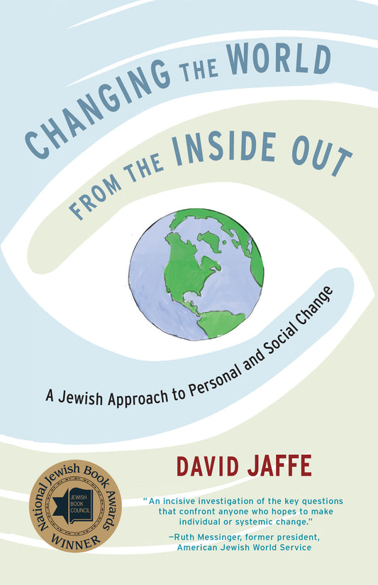 Changing the World from the Inside Out - A Jewish Approach to Personal and Social Change
