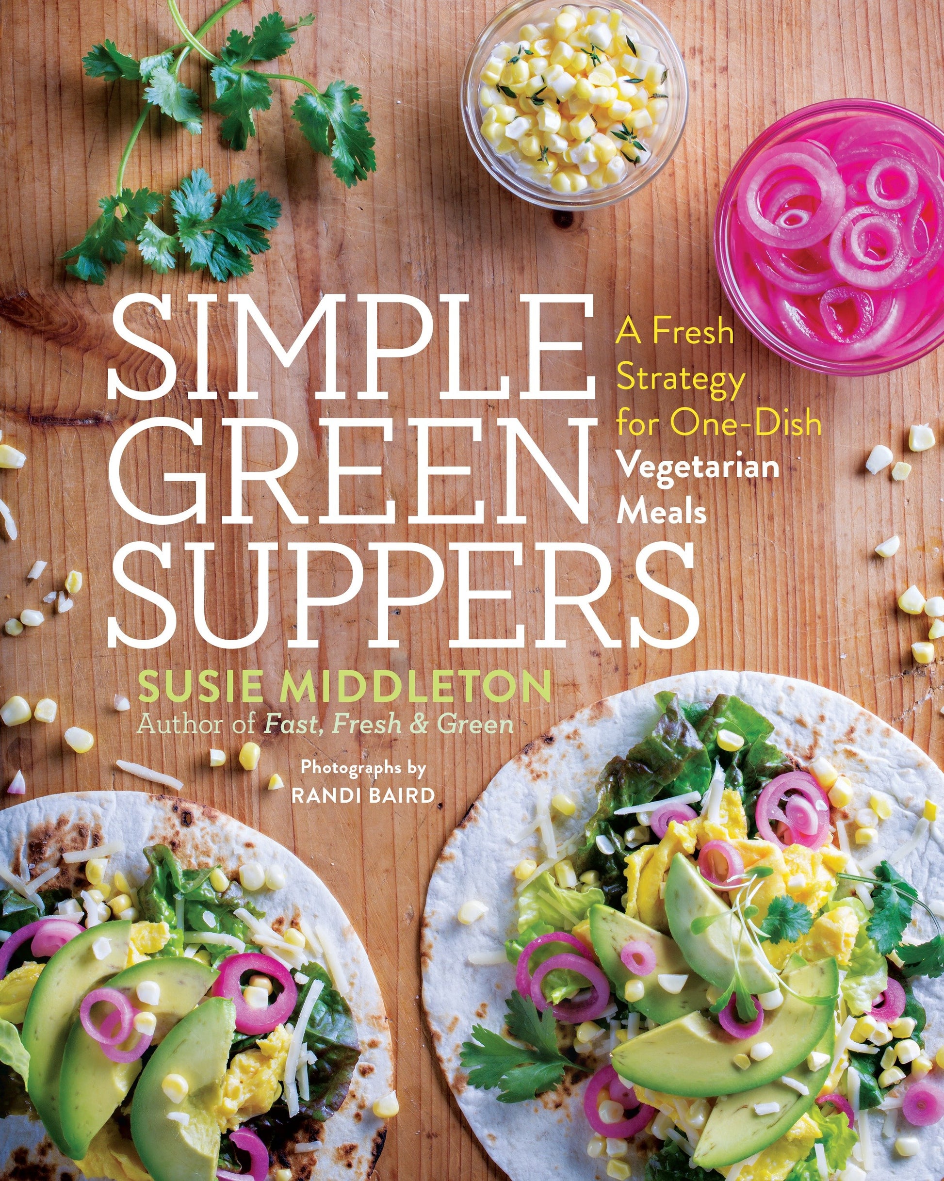Simple Green Suppers - A Fresh Strategy for One-Dish Vegetarian Meals