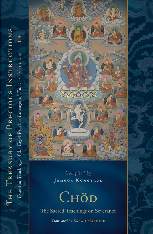 Chod: The Sacred Teachings on Severance - Essential Teachings of the Eight Practice Lineages of Tibet, Volume 14 (The Treasury of Precious Instructions) (The Treasury of Precious Instructions)