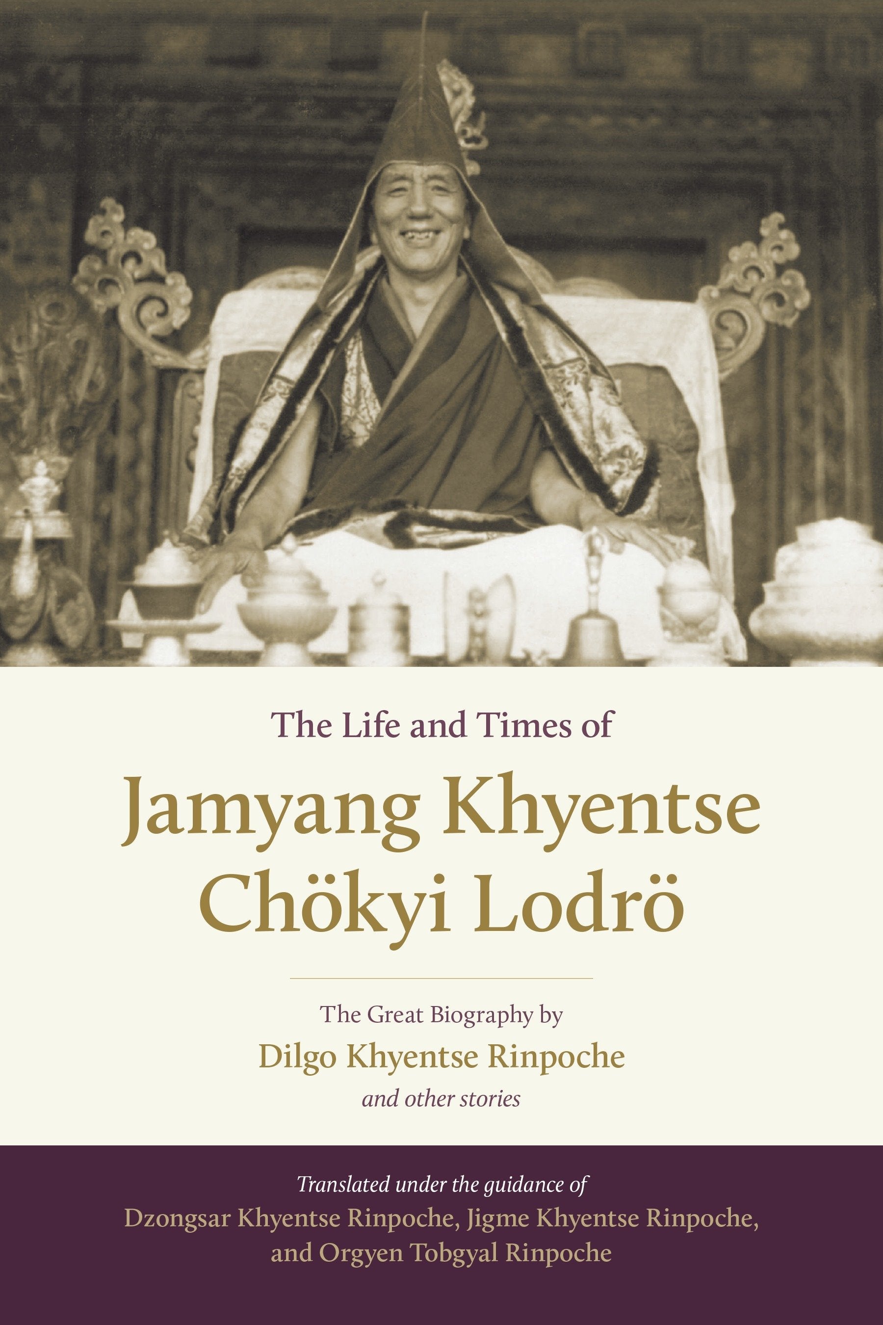 The Life and Times of Jamyang Khyentse Ch�kyi Lodr� - The Great Biography by Dilgo Khyentse Rinpoche and Other Stories