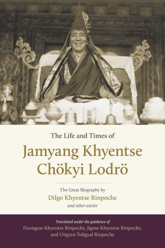 The Life and Times of Jamyang Khyentse Ch�kyi Lodr� - The Great Biography by Dilgo Khyentse Rinpoche and Other Stories