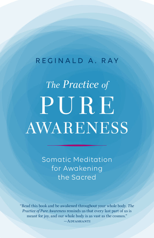 The Practice of Pure Awareness - Somatic Meditation for Awakening the Sacred