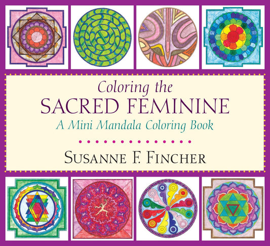 Coloring the Sacred Feminine - A Mini Mandala Coloring Book