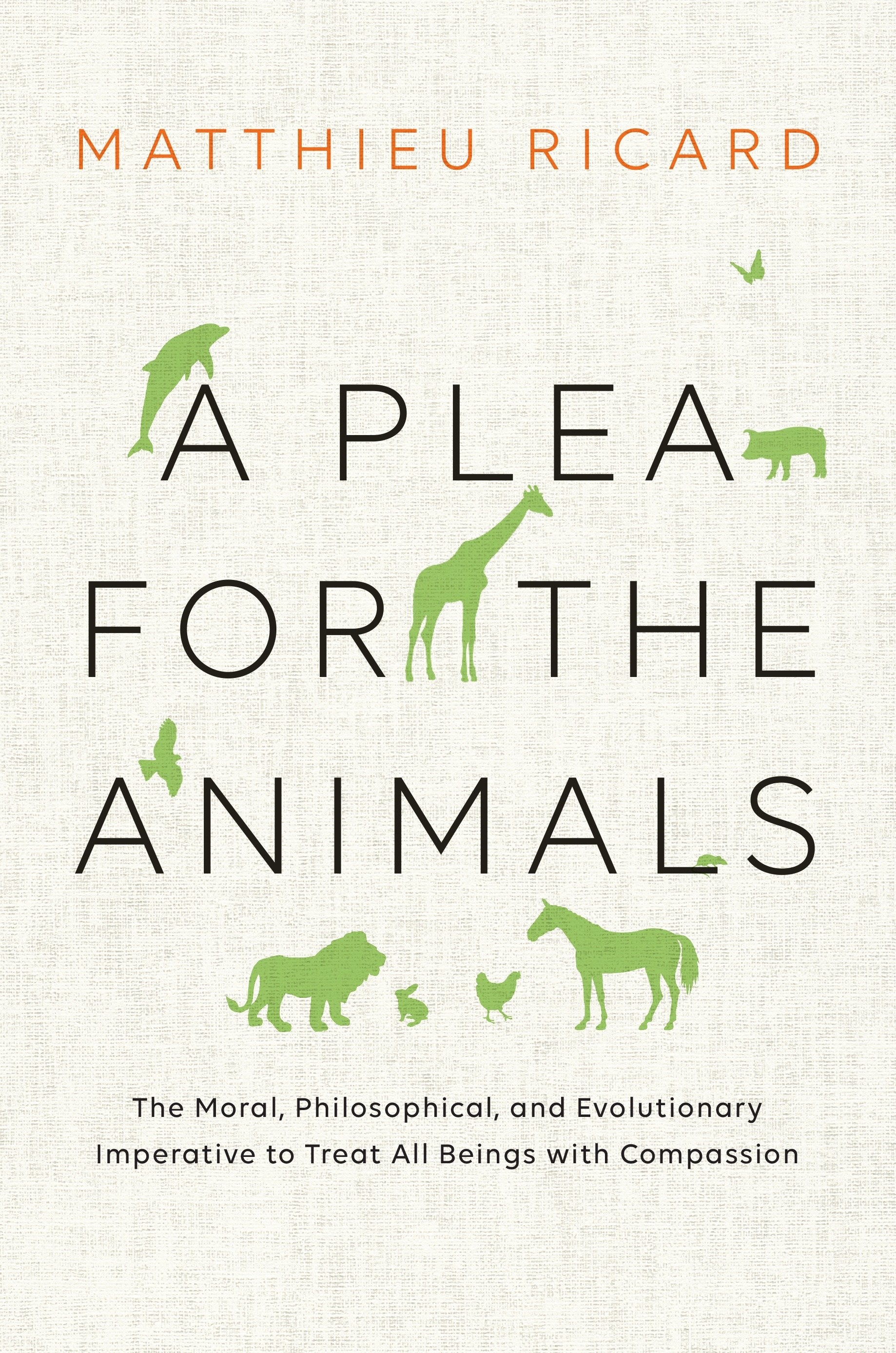 A Plea for the Animals - The Moral, Philosophical, and Evolutionary Imperative to Treat All Beings with Compassion