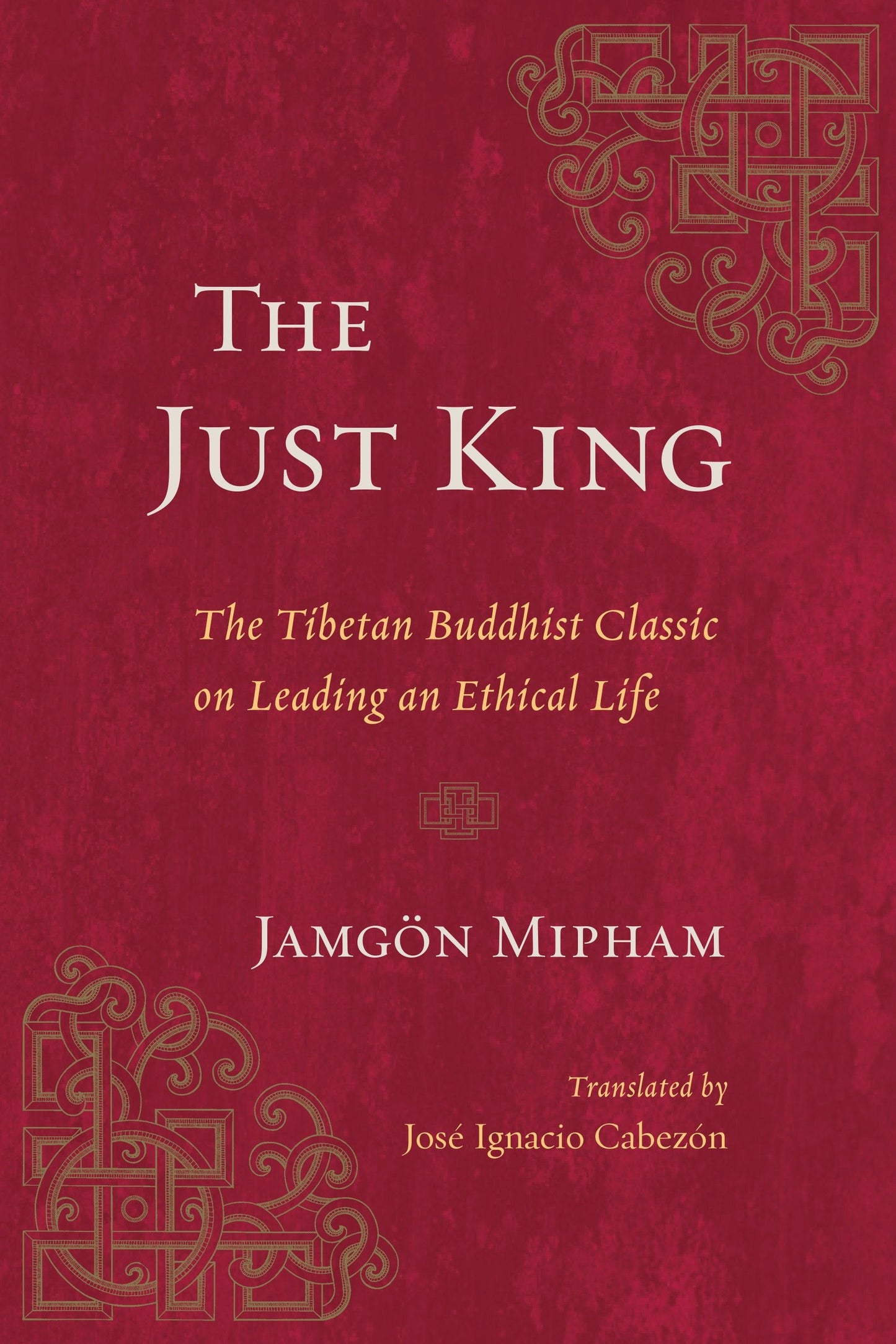 The Just King - The Tibetan Buddhist Classic on Leading an Ethical Life