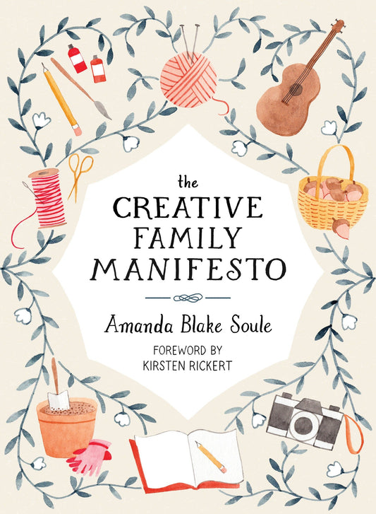 The Creative Family Manifesto - Encouraging Imagination and Nurturing Family Connections