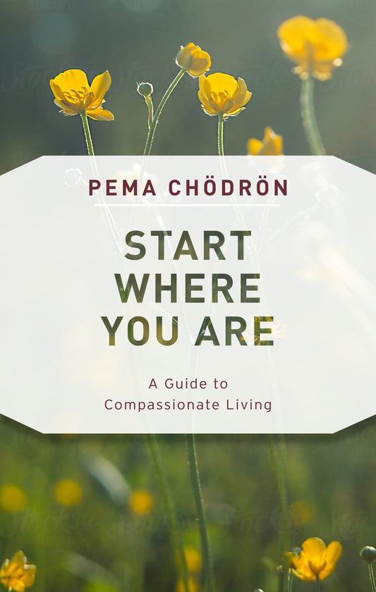 Start Where You Are - A Guide to Compassionate Living