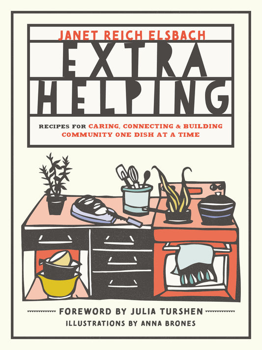Extra Helping - Recipes for Caring, Connecting, and Building Community One Dish at a Time