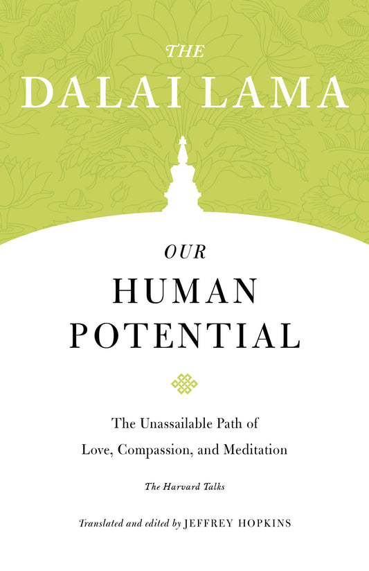 Our Human Potential - The Unassailable Path of Love, Compassion, and Meditation (Core Teachings of Dalai Lama) (Book:7)