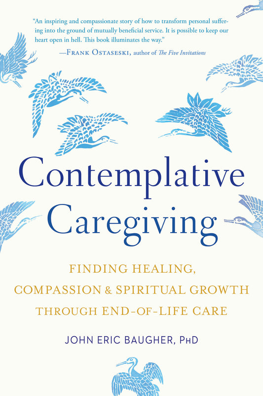 Contemplative Caregiving - Finding Healing, Compassion, and Spiritual Growth through End-of-Life Care