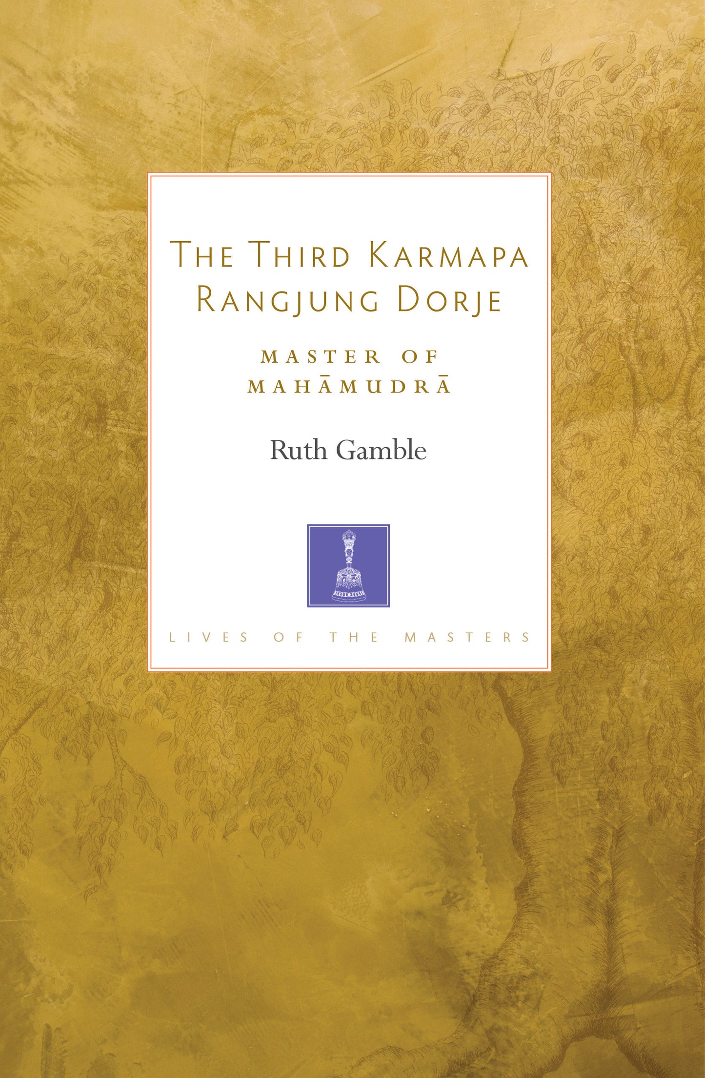 The Third Karmapa Rangjung Dorje - Master of Mahamudra (Lives of the Masters) (Book:4)