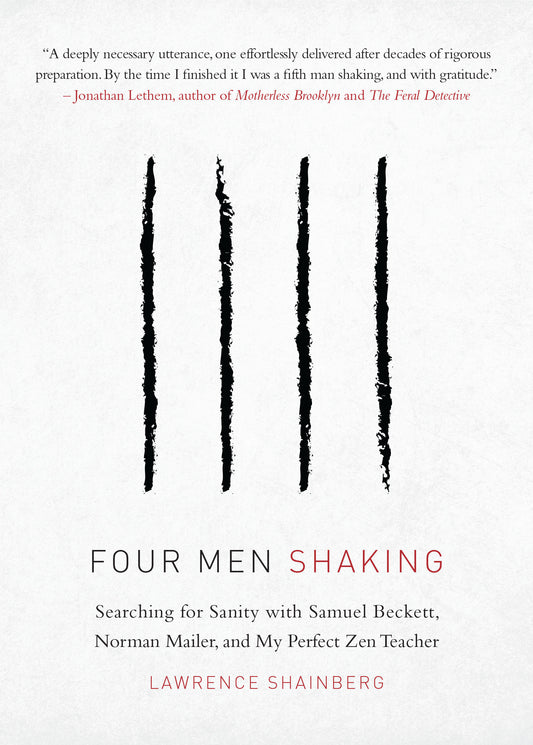 Four Men Shaking - Searching for Sanity with Samuel Beckett, Norman Mailer, and My Perfect Zen Teacher