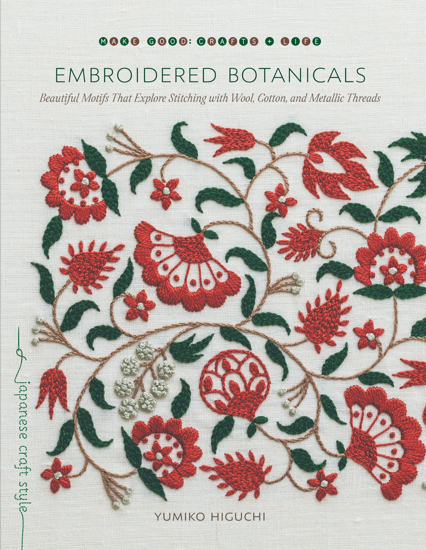 Embroidered Botanicals - Beautiful Motifs That Explore Stitching with Wool, Cotton, and Metallic Threads (Make Good: Japanese Craft Style)