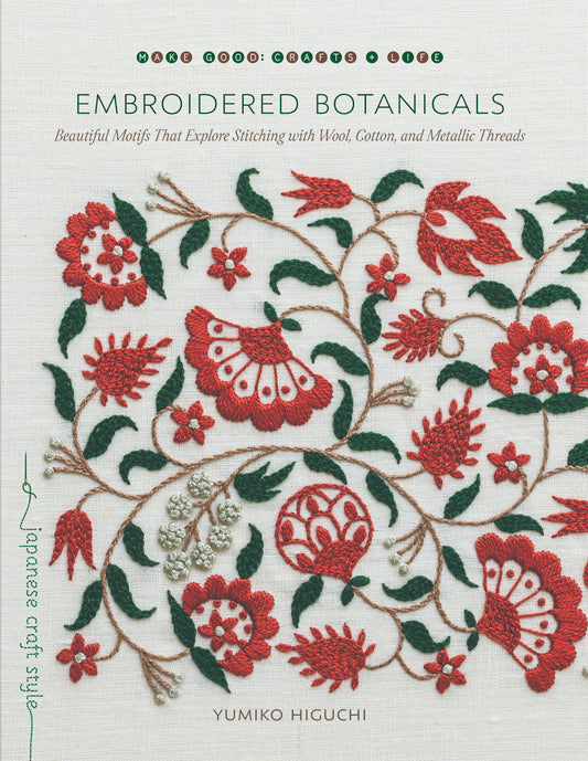 Embroidered Botanicals - Beautiful Motifs That Explore Stitching with Wool, Cotton, and Metallic Threads (Make Good: Japanese Craft Style)