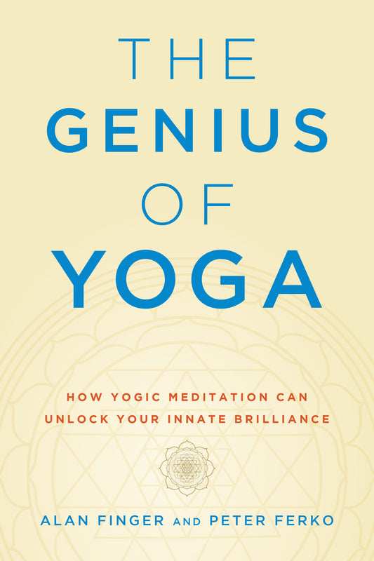 The Genius of Yoga - How Yogic Meditation Can Unlock Your Innate Brilliance