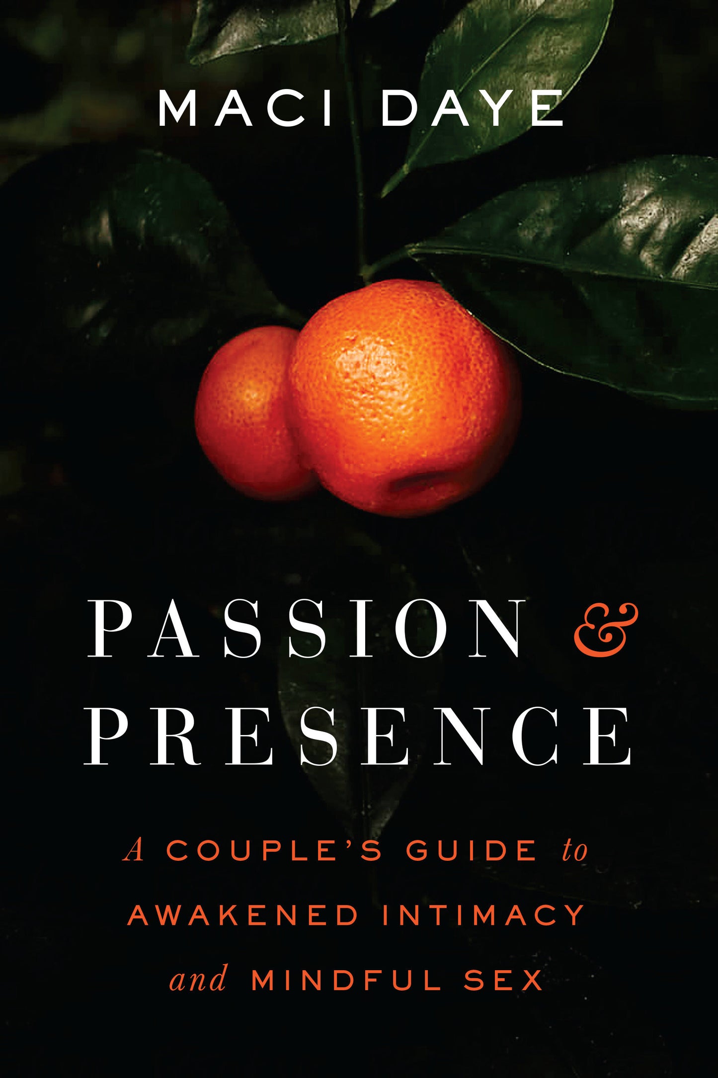 Passion and Presence - A Couple's Guide to Awakened Intimacy and Mindful Sex