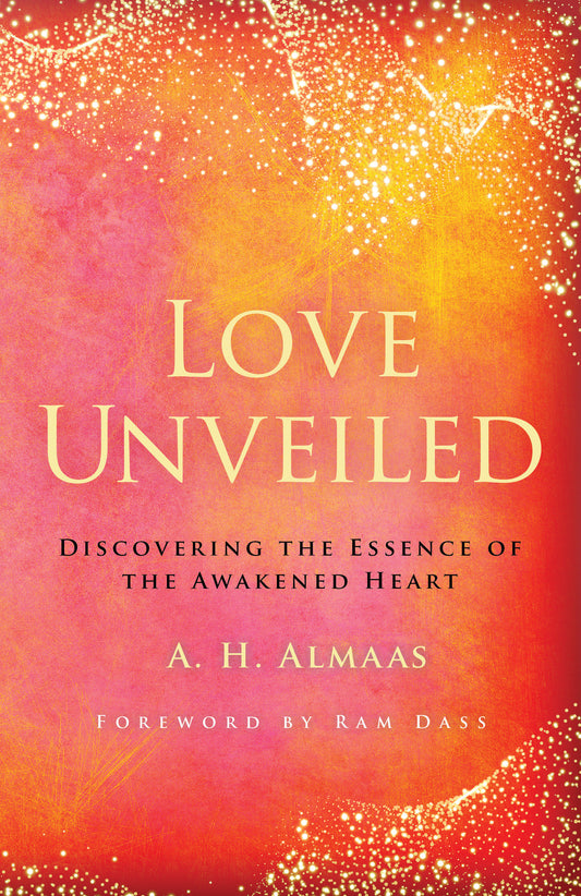Love Unveiled - Discovering the Essence of the Awakened Heart (The Journey of Spiritual Love Series)