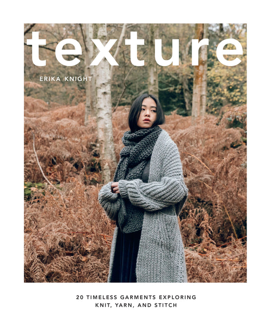 Texture - 20 Timeless Garments Exploring Knit, Yarn, and Stitch