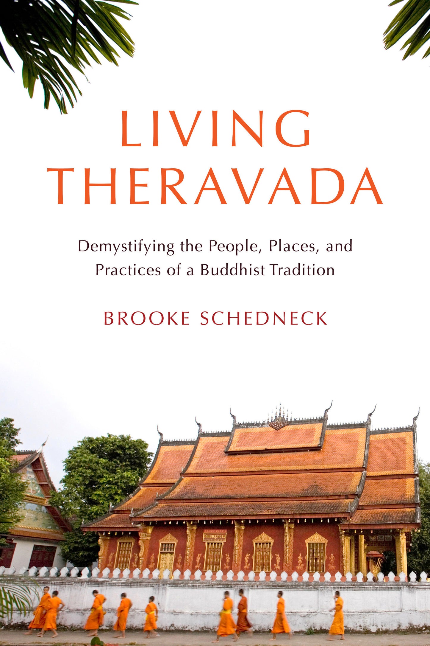 Living Theravada - Demystifying the People, Places, and Practices of a Buddhist Tradition