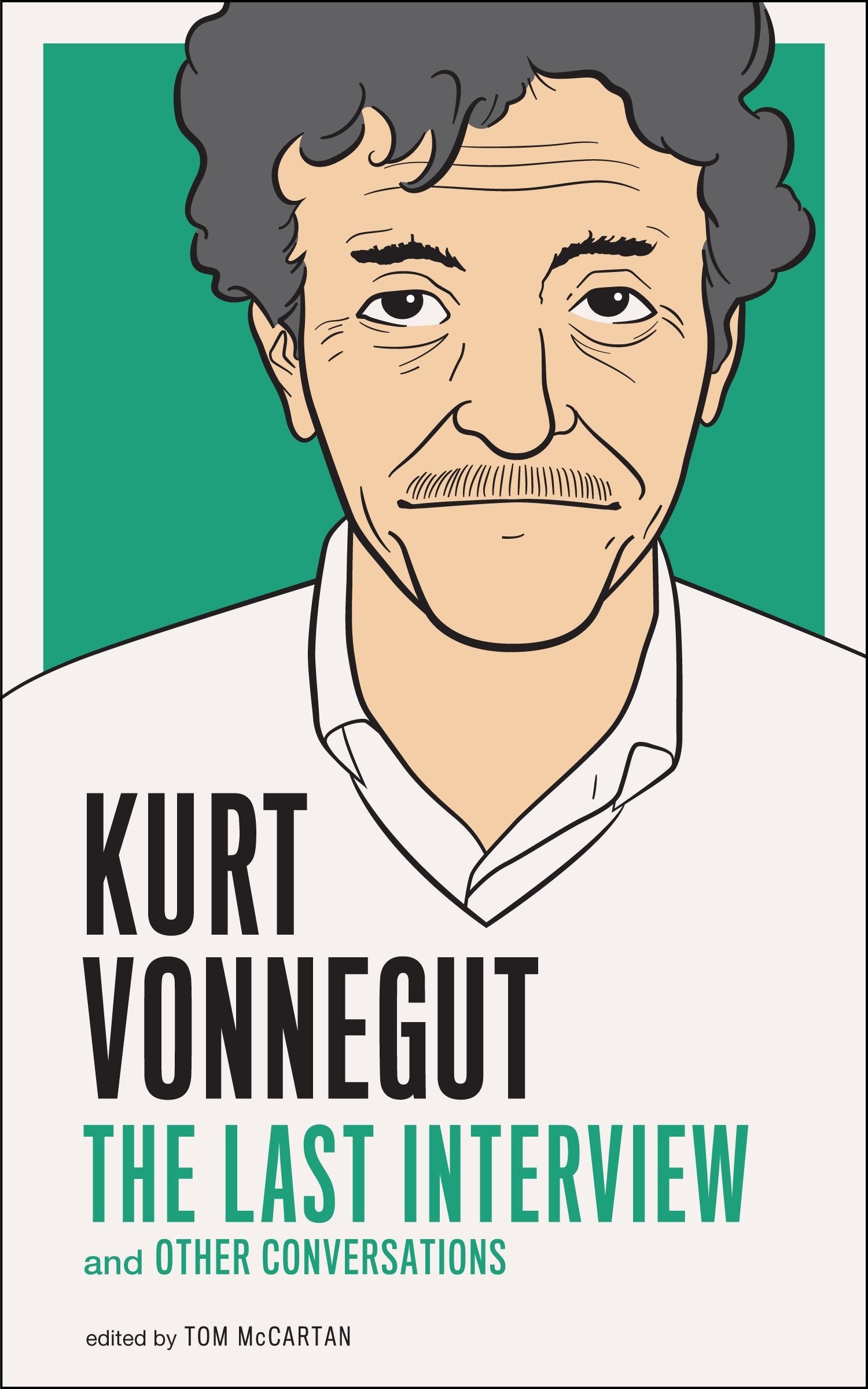 Kurt Vonnegut: The Last Interview - And Other Conversations (The Last Interview Series)
