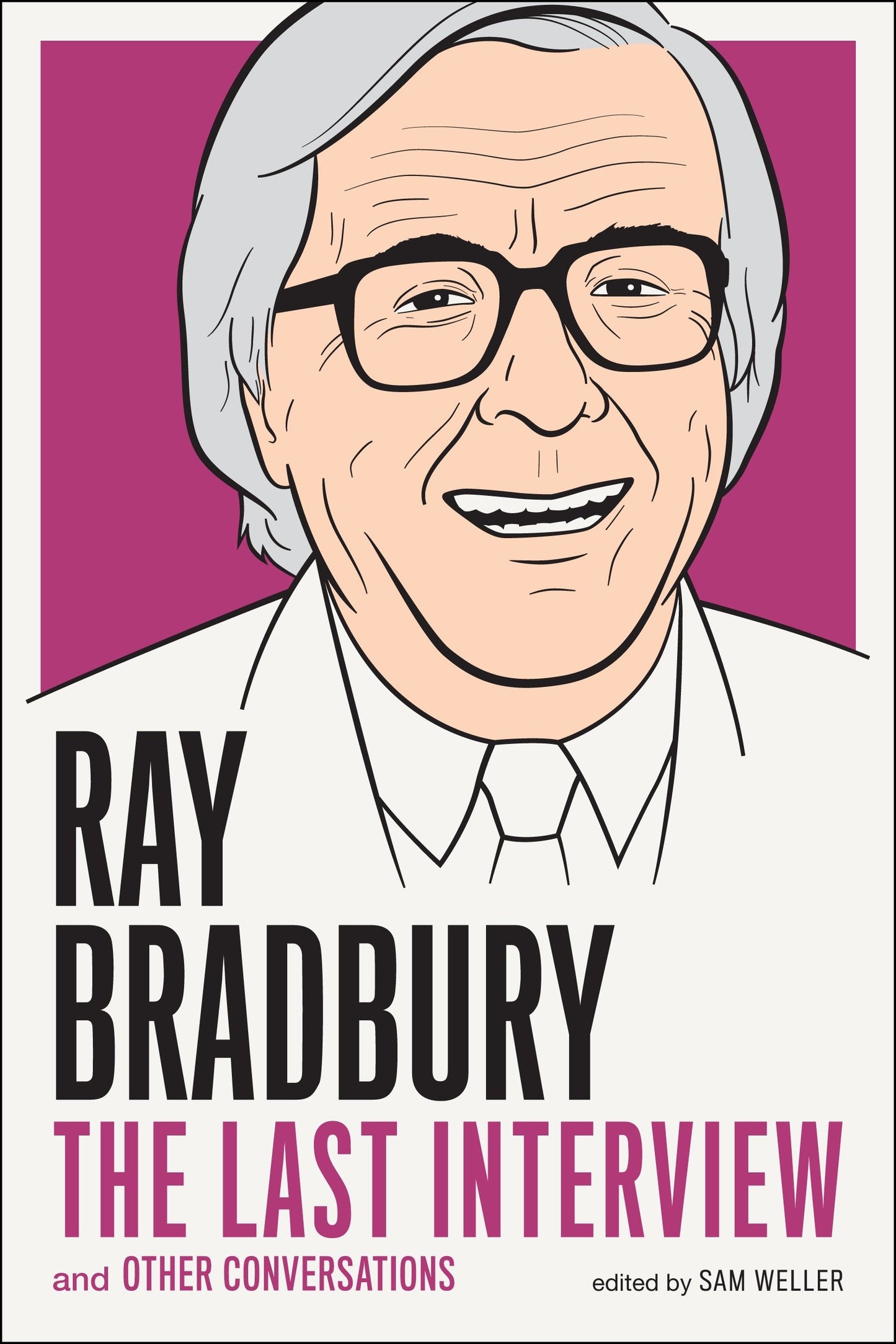 Ray Bradbury: The Last Interview - And other Conversations (The Last Interview Series)