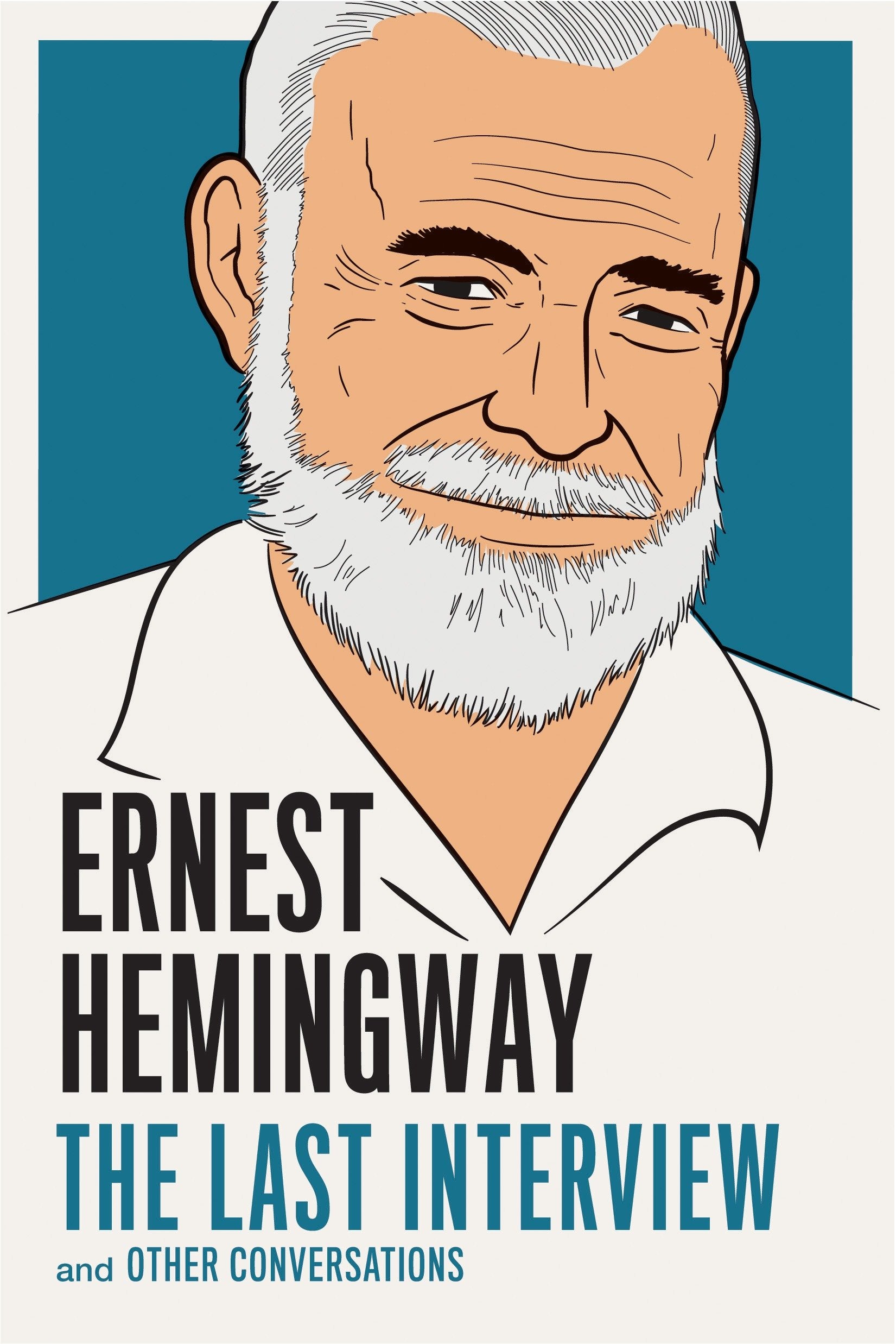Ernest Hemingway: The Last Interview - and Other Conversations (The Last Interview Series)