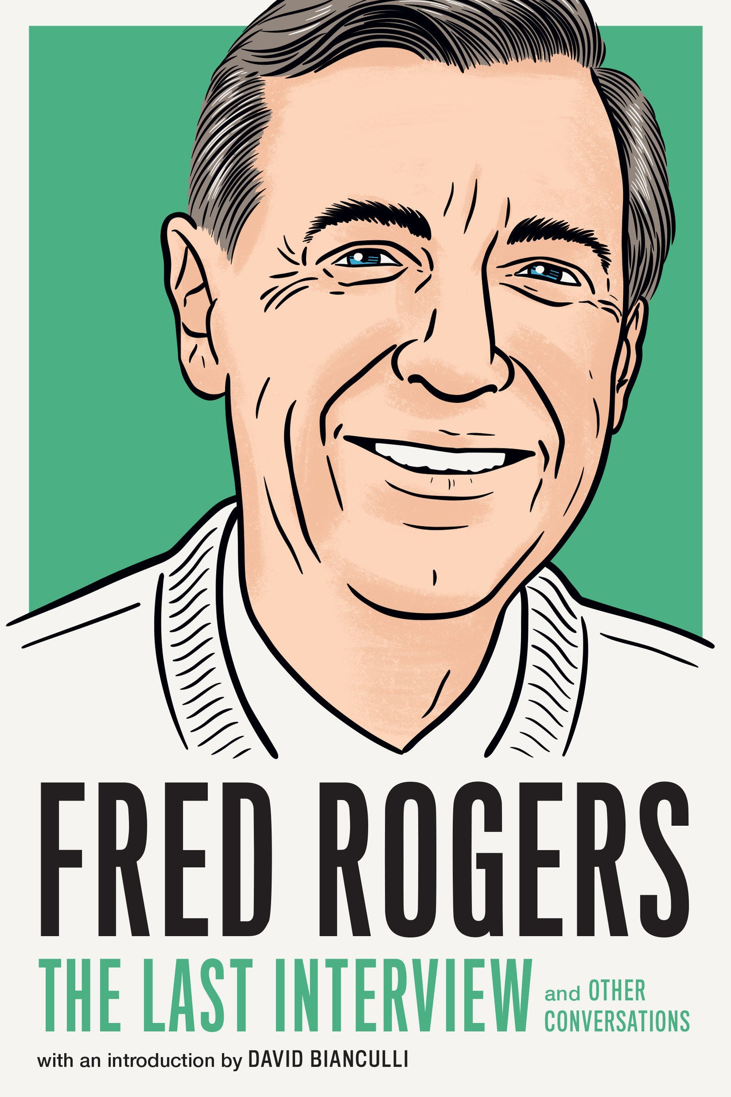 Fred Rogers: The Last Interview - and Other Conversations (The Last Interview Series)