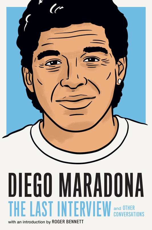 Diego Maradona: The Last Interview - and Other Conversations (The Last Interview Series)