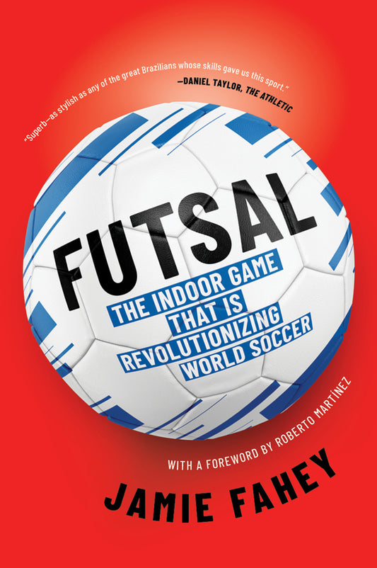 Futsal - The Indoor Game That Is Revolutionizing World Soccer