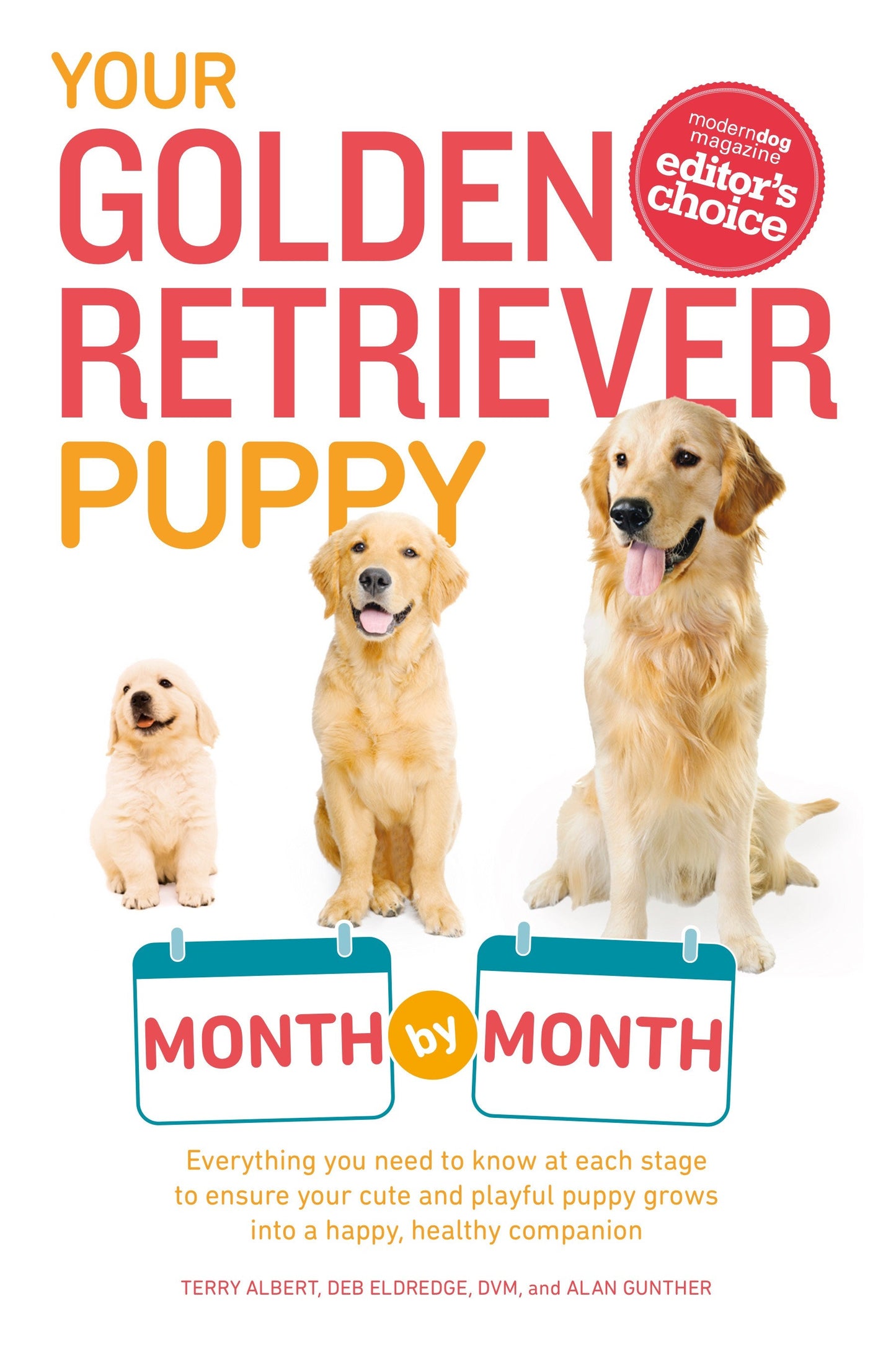 Your Golden Retriever Puppy Month by Month - Everything You Need to Know at Each Stage to Ensure Your Cute and Playful Puppy (Your Puppy Month by Month)