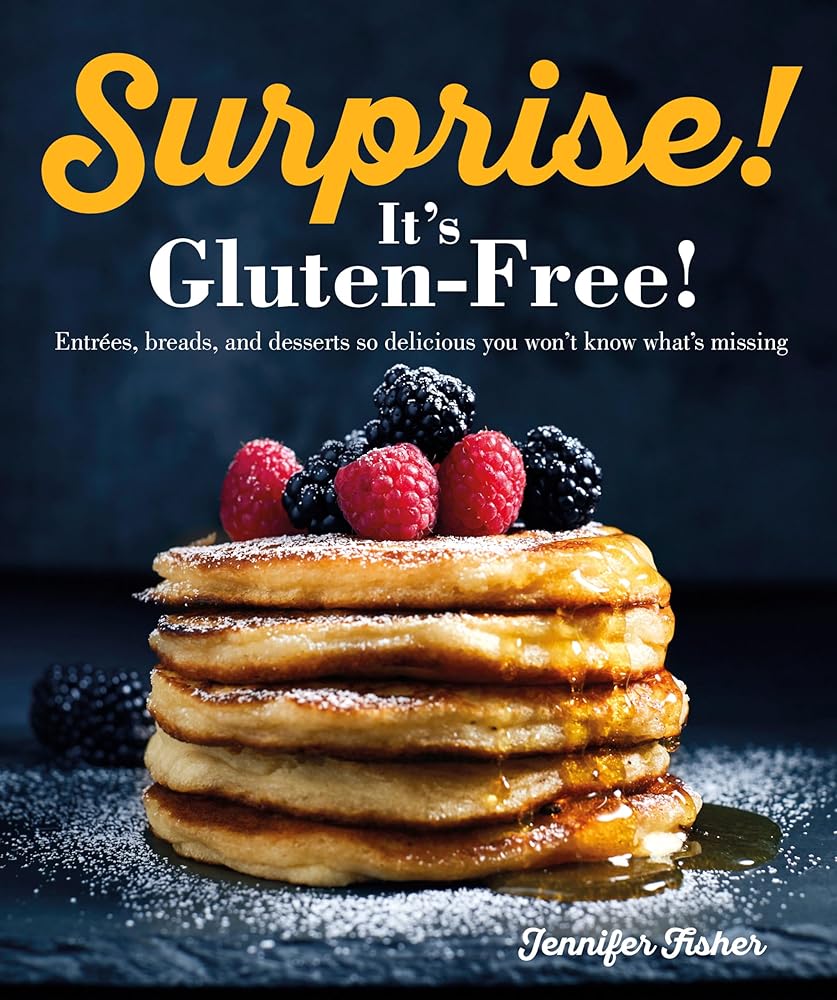Surprise! It's Gluten Free!: Entrees, Breads, and Desserts so Delicious You Won't Know What's Missing cover image