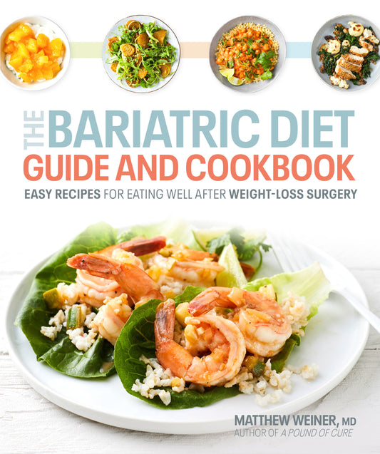 The Bariatric Diet Guide and Cookbook - Easy Recipes for Eating Well After Weight-Loss Surgery
