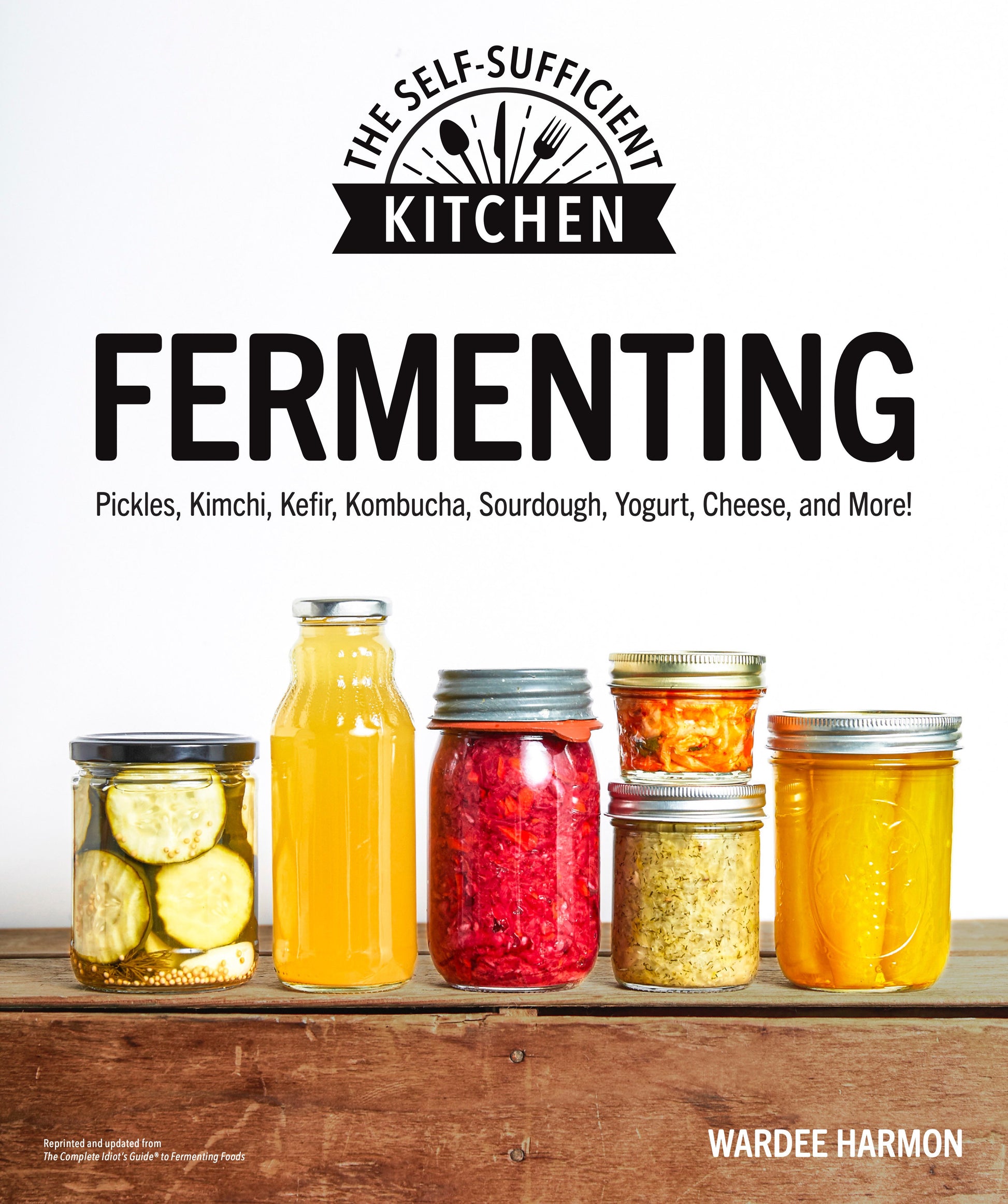 Fermenting - Pickles, Kimchi, Kefir, Kombucha, Sourdough, Yogurt, Cheese and More! (The Self-Sufficient Kitchen)
