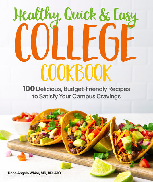 Healthy, Quick & Easy College Cookbook - 100 Simple, Budget-Friendly Recipes to Satisfy Your Campus Cravings
