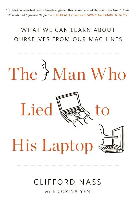 The Man Who Lied to His Laptop - What We Can Learn About Ourselves from Our Machines