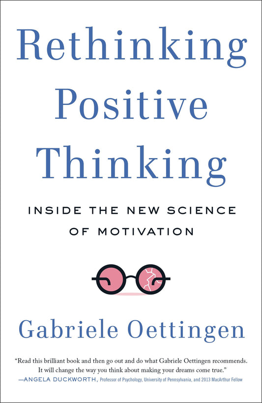 Rethinking Positive Thinking - Inside the New Science of Motivation